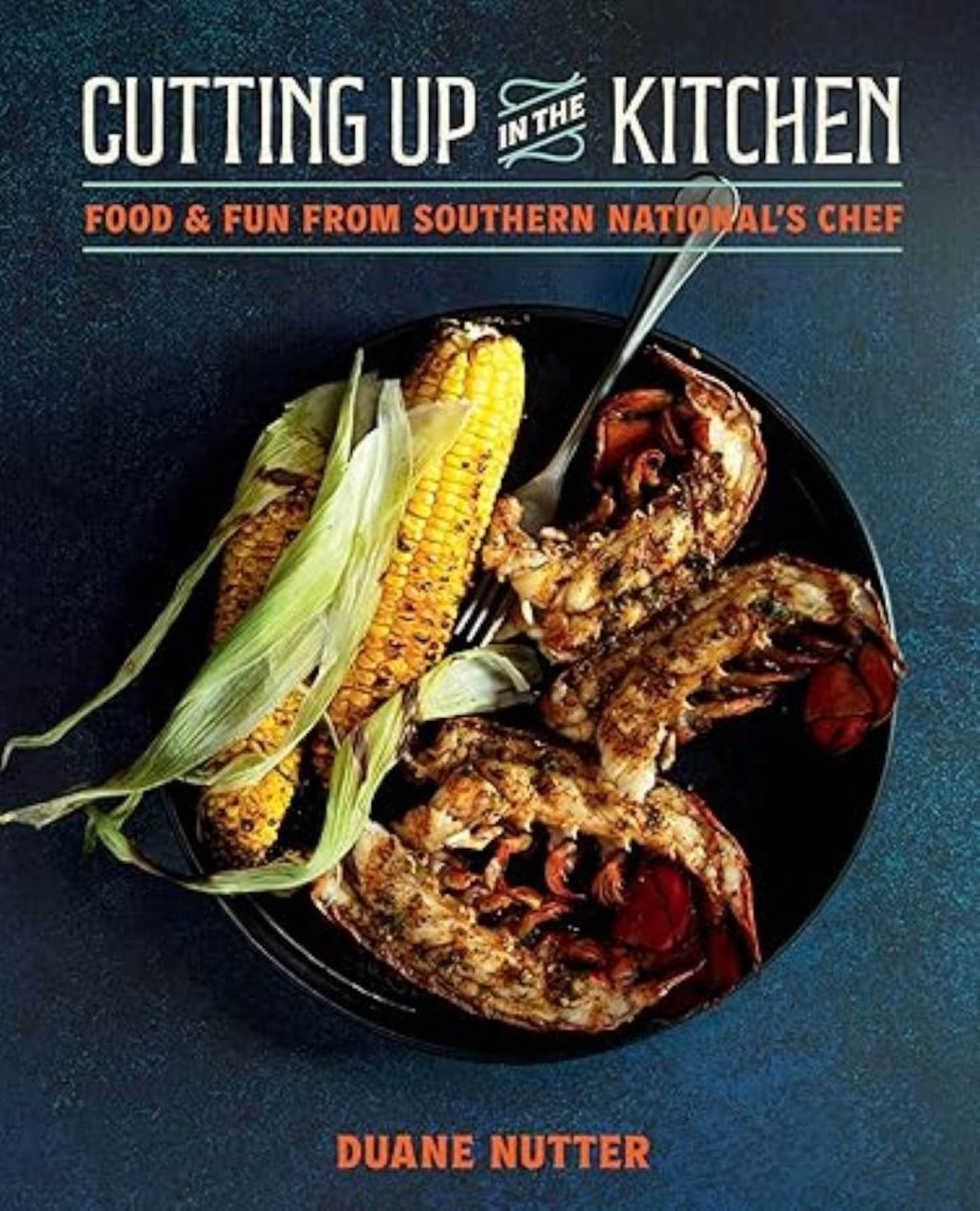 Cover art for 'Cutting Up in the Kitchen: Food and Fun from Southern National's Chef Duane Nutter' by Duane Nutter. (Courtesy of Deborah Whitlaw Llewellyn)