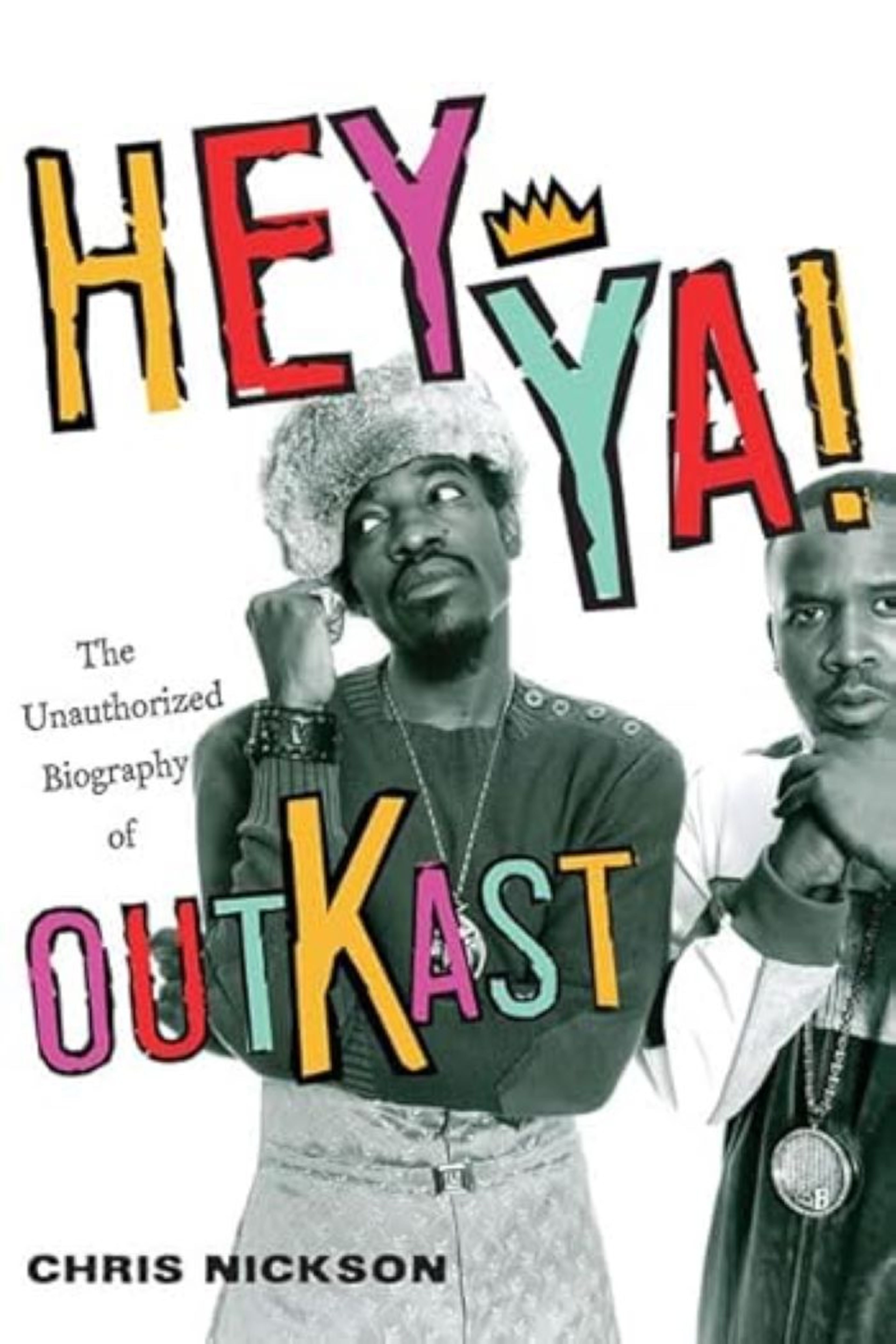"Hey Ya!: The Unauthorized Biography of OutKast" was written by British journalist Chris Nickson. (Courtesy of St. Martin's Press)