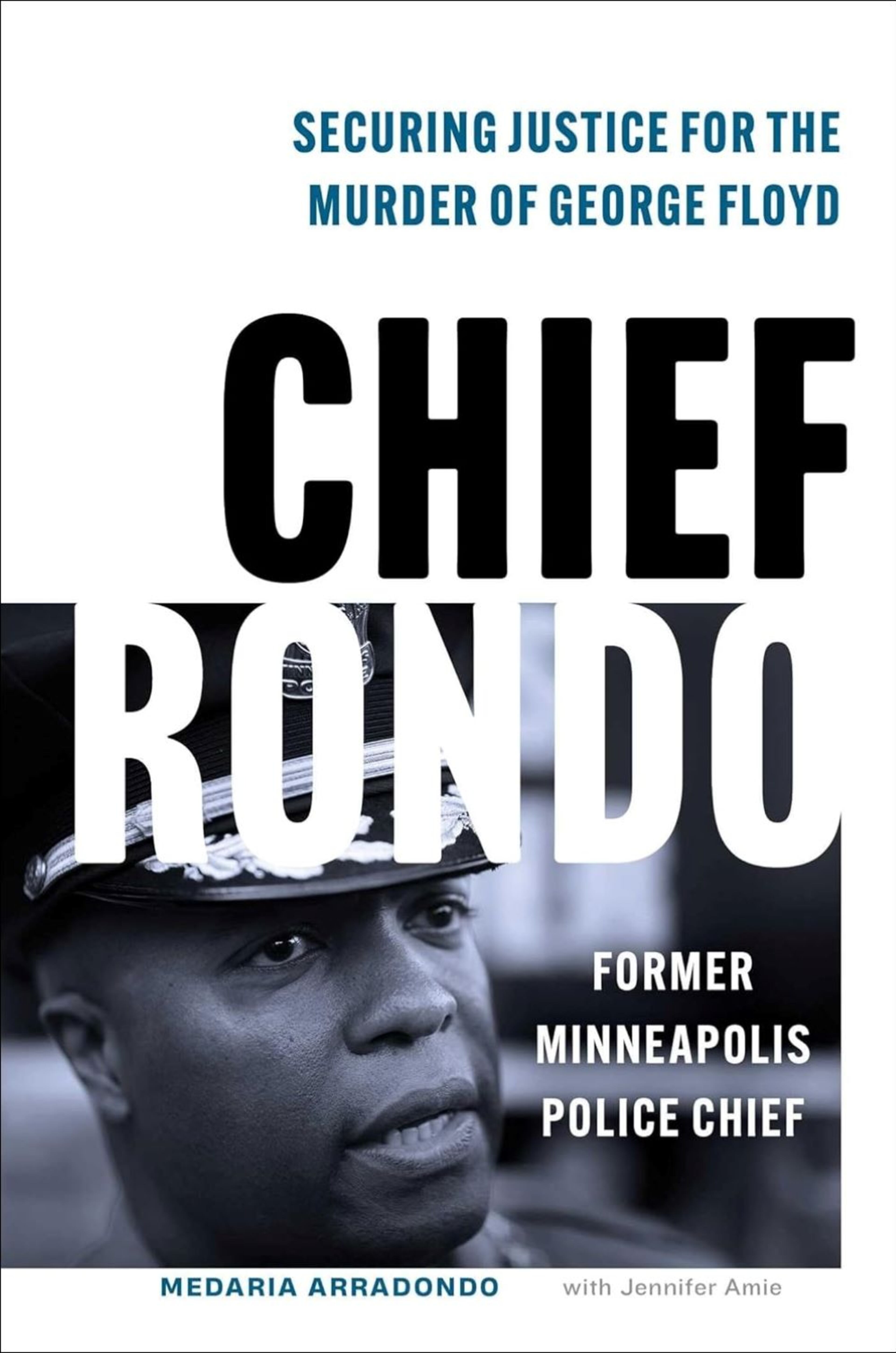 "Chief Rondo: Securing Justice for the Murder of George Floyd" is a timely read emphasizing the importance of accountability in building and stabilizing communities. (Courtesy of Jonathan Sainsbury)