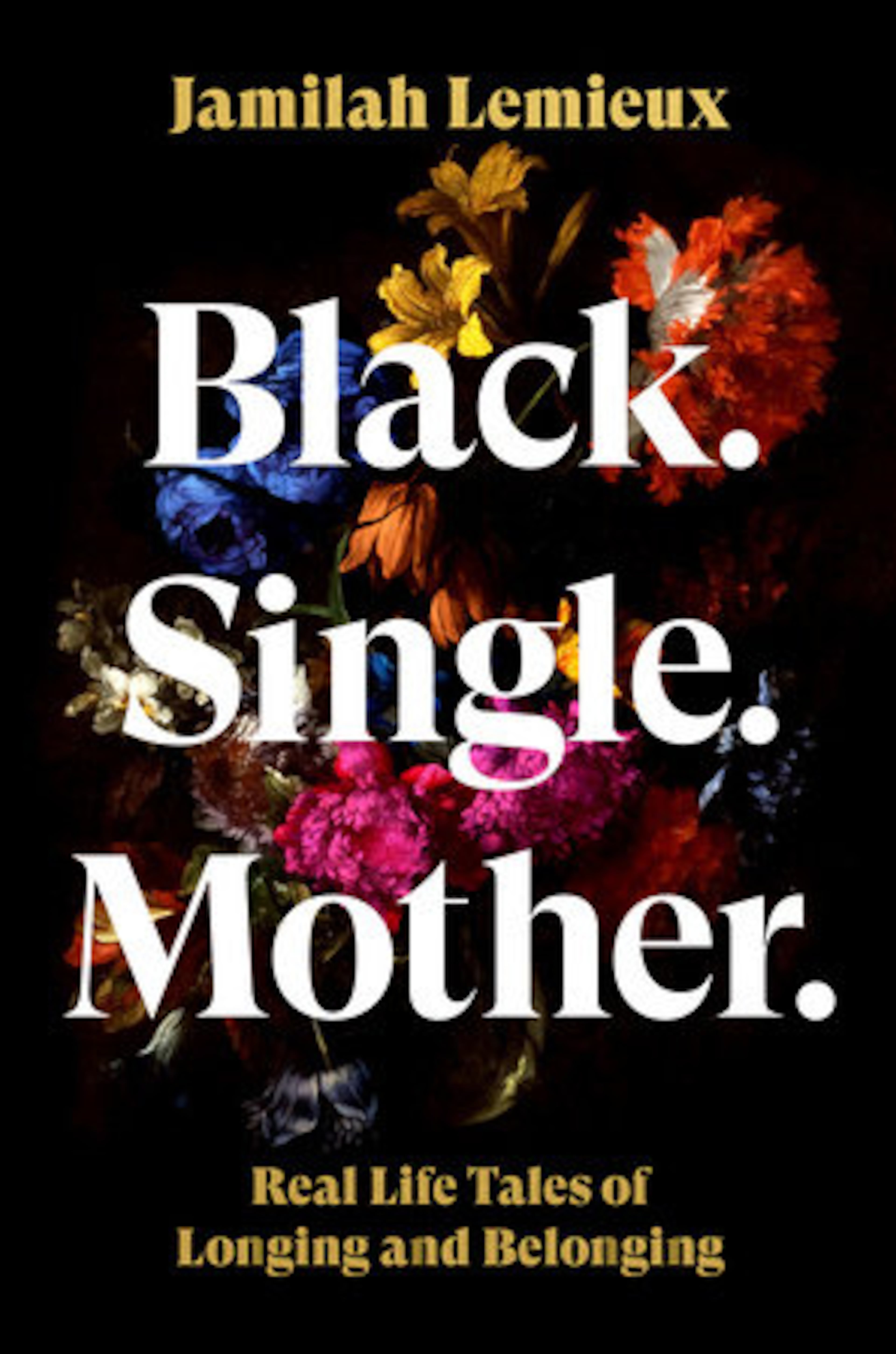 “Black. Single. Mother.: Real Life Tales of Longing and Belonging” by Jamilah Lemieux. (Courtesy of Jamilah Lemieux)