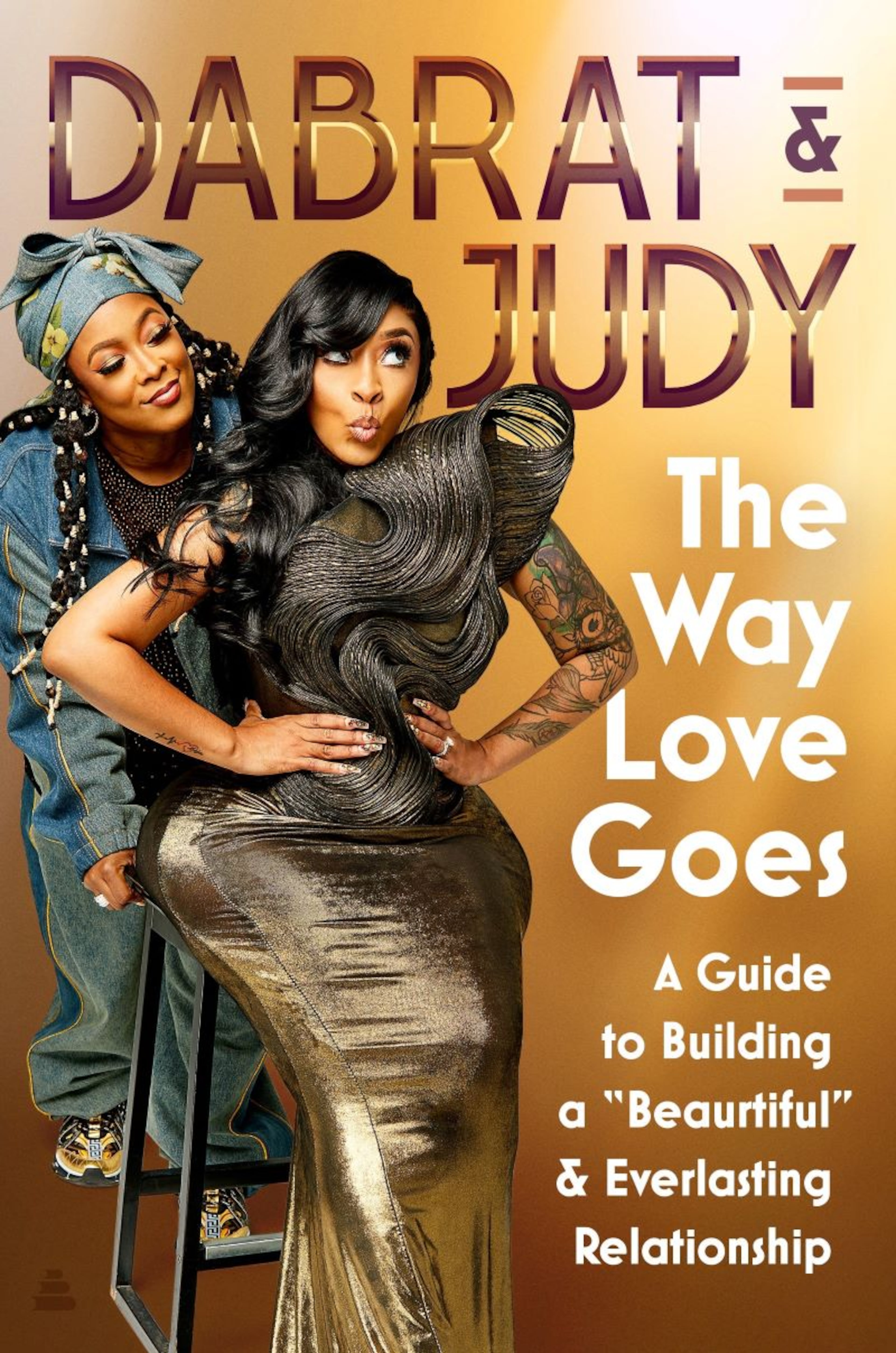 Cover art for "The Way Love Goes: A Guide to Building a 'Beaurtiful' and Everlasting Relationship" by Shawntae "Da Brat" and Judy Harris-Dupart.